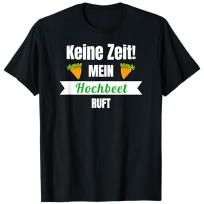 Keine Zeit mein Hochbeet ruft Hobbygärtner Gärtner Geschenk T-Shirt