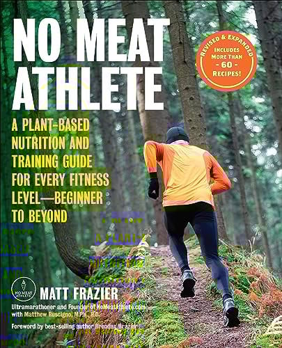 No Meat Athlete: A Plant-Based Nutrition and Training Guide for Every Fitness Level—Beginner to Beyond