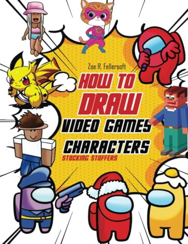 How to Draw Video Games Character: How to Draw Video Games Character: Learn To Draw Cartoons and Your Favorite Characters With This Drawing Guide in Easy Steps (Useful White Elephant Gifts, Band 3)