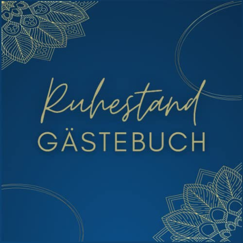 Ruhestand Gästebuch: Ein Gästebuch für Freunde und Familie zum Unterschreiben mit ihren guten Wünschen, ein Andenken für den Ruheständler zur ... und ein Gästebuch für die Ruhestandsfeier.