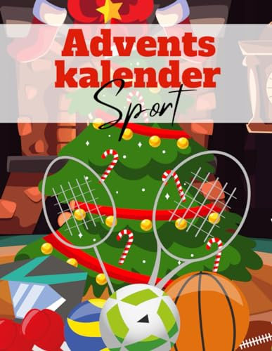 Sport Adventskalender: 24 Tage voller erstaunlicher Fakten über Fußball, Basketball, Tennis und viele weitere Sportarten - der Weihnachtskalender für Sportler