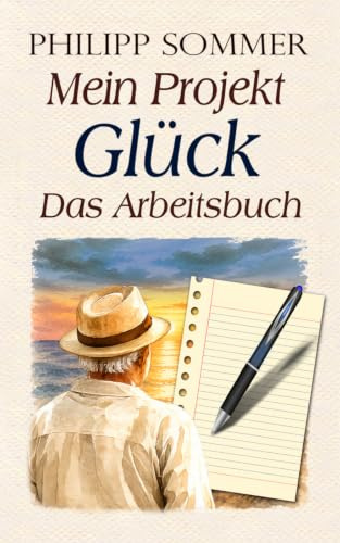 Mein Projekt Glück: Das Arbeitsbuch (Glücks-Trilogie + Arbeitsbuch, Band 4)