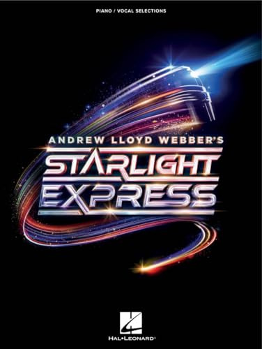 Andrew Lloyd Webber's Starlight Express Songbook | Piano Vocal Sheet Music Selections from the London Revival | 17 Songs with Full-Colour Photography ... Musical Theatre Gift: Piano/Vocal Selections