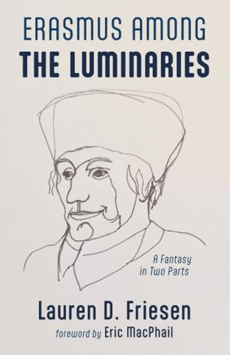 Erasmus Among the Luminaries: A Fantasy in Two Parts