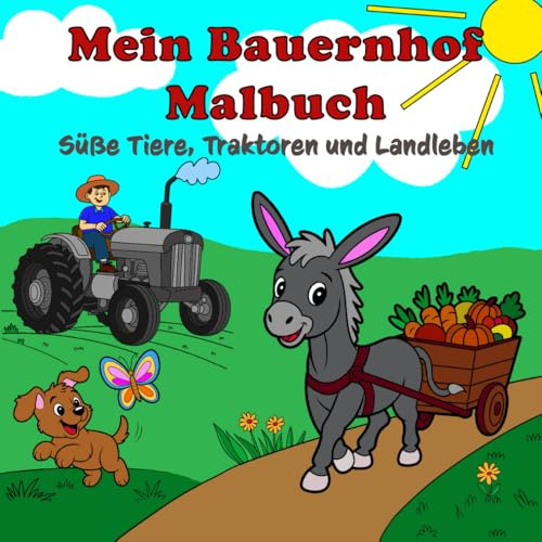 Mein Bauernhof Malbuch: Süße Tiere, Traktoren und Landleben (entdecken & ausmalen)