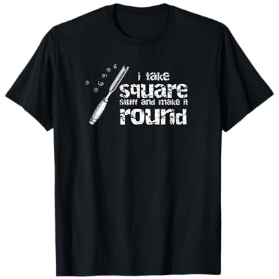 I Take Square Stuff and Make It Round Funny Woodturning T-Shirt