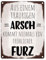 Aus einem traurigen Arsch kommt niemals ein fröhlicher Furz Metallschild in 15x20 cm mit Spruch als Geschenk für Menschen mit Humor die gerne mal einen Pups raus lassen