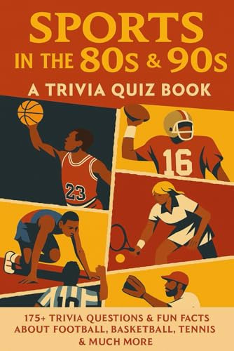 SPORTS IN THE 1980s & 1990s: 175 Trivia Questions & Fun Facts About 80s & 90s Football, Basketball, The Olympics & Much More!