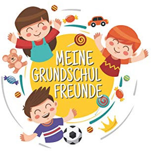 Meine Grundschul Freunde: Freuür Jungen und Mädchen in der Grundschule - Grundschulfreunde Erinnerungsbuch mit 100+ Seiten