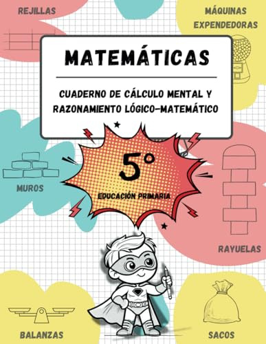 Cuaderno de cálculo mental y razonamiento lógico-matemático (10-11 años / 5º Educación Primaria): Juegos, actividades y ejercicios para la mejora de ... mental y razonamiento matemático, Band 5)