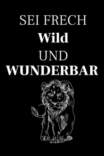 Sei frech wild und wunderbar Notizbuch mit 120 Linierten Seiten: Sprüche Notizbuch