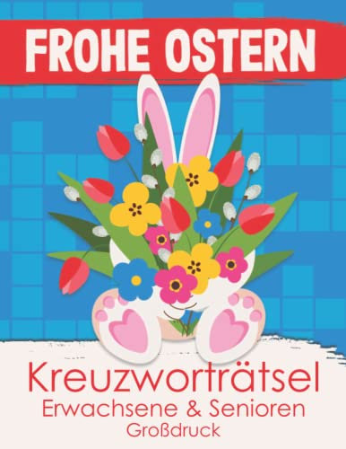 Frohe Ostern - Kreuzworträtsel für Erwachsene & Senioren - Großdruck: Täglich neue und spannende Rätsel als Ostergeschenk für die Osterzeit