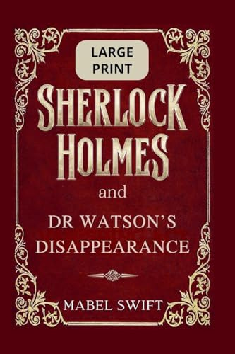 Sherlock Holmes and Dr Watson's Disappearance: Large Print (Sherlock Holmes Large Print, Band 10)