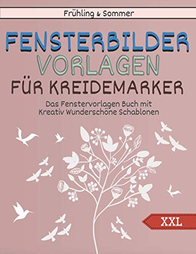 Frühling und Sommer Fensterbilder Vorlagen Für Kreidemarker - Das XXL Fenstervorlagen Buch mit Kreativ Wunderschöne Schablonen