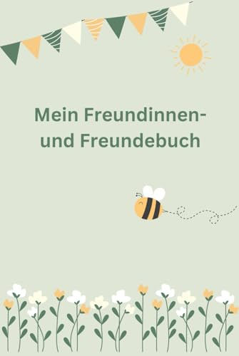 Mein Freundinnen- und Freundebuch: Kreatives Freundschaftsbuch mit Geburtstagskalender und extra viel Platz zum Ausfüllen, Ausmalen und Gestalten - ein Geschenk, das bleibt
