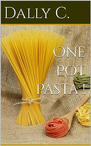 One Pot Pasta ! (French Edition)