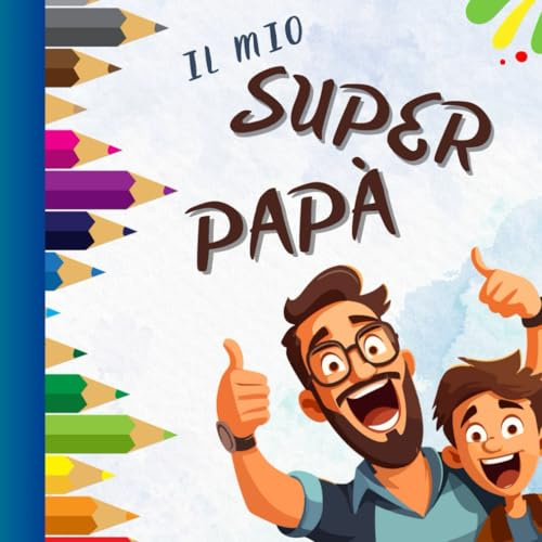 Il mio Super Papà: Un Libro Personalizzabile per Un'idea Regalo Originale e Stupenda per La Festa del Papà o Il Compleanno di Papà. Contiene Frasi da ... Oltre a Spazi Dedicati per Foto e Disegni.