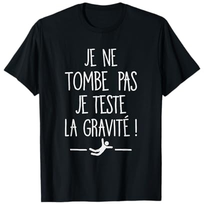 Je Ne Tombe Pas Je Teste la Gravité Humour Chute Maladroits T-Shirt