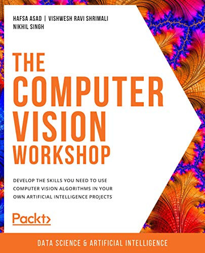 The Computer Vision Workshop: Develop the skills you need to use computer vision algorithms in your own artificial intelligence projects (English Edition)