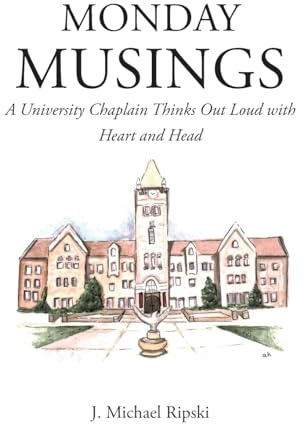 Monday Musings: A University Chaplain Thinks Out Loud with Heart and Head