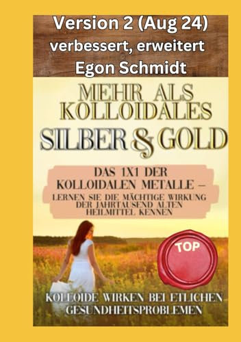 Mehr als kolloidales Silber und Gold: Das 1x1 der kolloidalen Metalle – Lernen Sie die mächtige Wirkung der Jahrtausend alten Heilmittel kennen: Kolloide wirken bei etlichen Gesundheitsproblemen