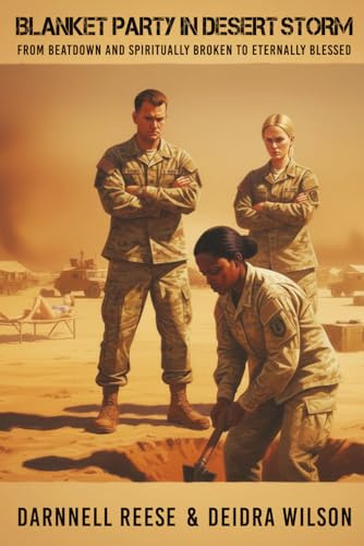 Blanket Party in Desert Storm: From Beatdown and Spiritually Broken to Eternally Blessed (Victorious With God)