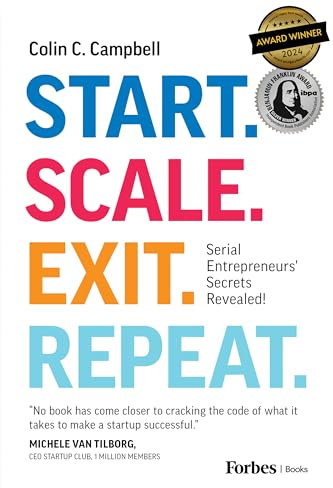 Start. Scale. Exit. Repeat.: Serial Entrepreneurs' Secrets Revealed!