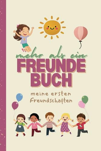 Mehr als ein Freundebuch - Mädchen Edition, Kindergarten Freundebuch, Kita Start, Geschenk ab 3 Jahre, Krippenkinder bis Vorschule: meine ersten ... ausfüllen können, + Familien/Erzieherseiten