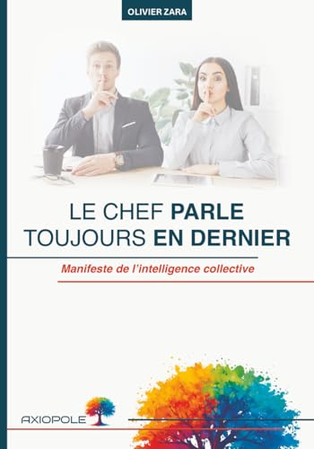 Le chef parle toujours en dernier: Manifeste de l'intelligence collective