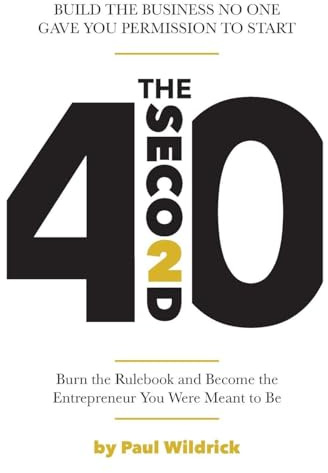 The Second 40: Burn the Rulebook and Become the Entrepreneur You Were Meant To Be