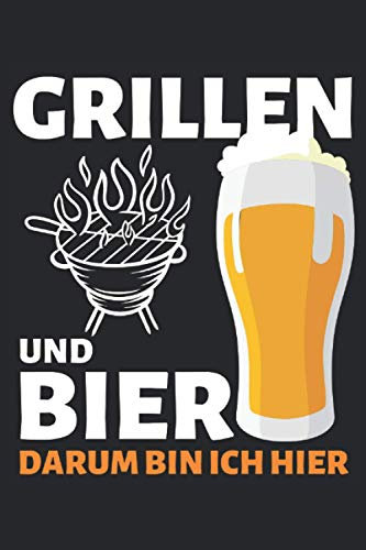GRILLEN & BIER DARUM BIN ICH HIER!: Notizbuch A5, 120 Seiten, LINIERT, 6:9 - Lustiges Grillen & Bier Spruch Motiv für Griller Super als Notizbuch, ... Super Geschenkidee für Grillmeister!