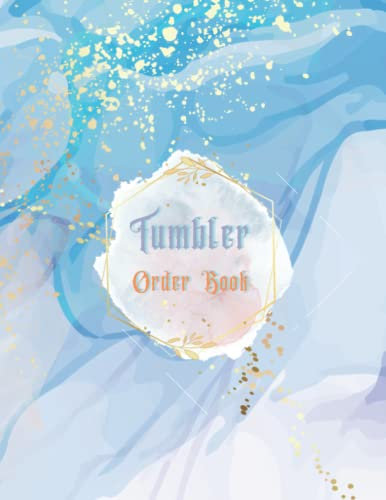 Tumbler Order Book: Order Forms Book For Keeping Track Of Your Custom Tumbler Orders, Small Business Order Tracking Organizer Form, Designed To ... Each Cup Sale …150 Pages 8.5x11 Inches