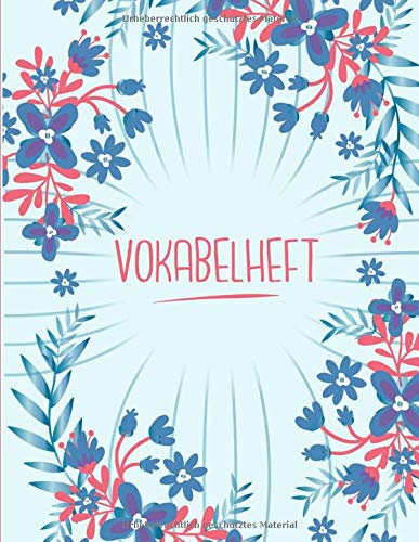 Vokabelheft: Blau und blumig. 2 Spalten für Vokabeln. 120 Seiten mit schönem Design. Zweispaltiges Buch mit Soft Cover 8.5x11 Zoll, ca. DIN A4 21.6x27.9cm.