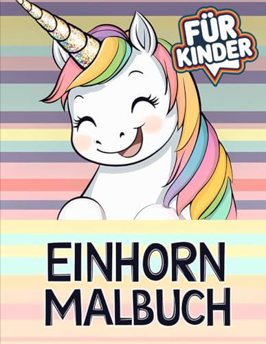 Das große Einhorn Malbuch: Eine magische Welt für kleine Künstler von 4 bis 8 Jahren.