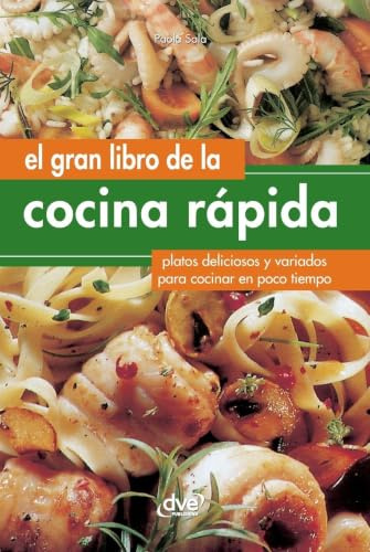 El gran libro de la cocina rápida: Platos deliciosos y variados para cocinar en poco tiempo