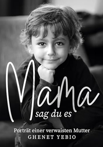 Mama, sag du es: Porträt einer verwaisten Mutter