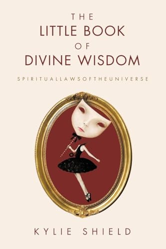 The Little Book of Divine Wisdom: S P I R I T U A L L A W S O F T H E U N I V E R S E