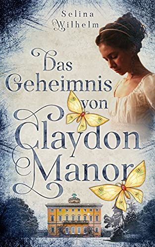 Das Geheimnis von Claydon Manor: Historischer Liebesroman mit einem Hauch Fantasy (Grace-Reihe 1)