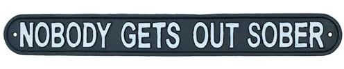 Nobody Gets Out Sober Cast Iron Sign Plaque Wall Door House Garden Bar Pub