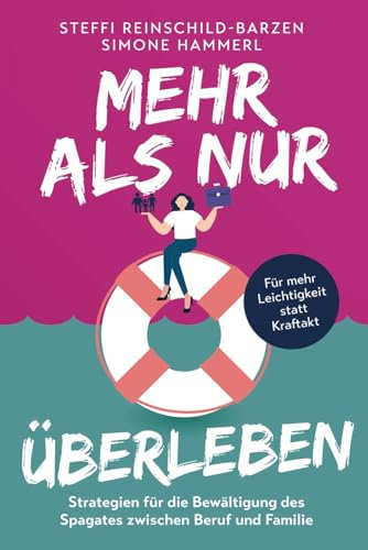 Mehr als nur Überleben: Strategien für die Bewältigung des Spagates zwischen Beruf und Familie – für mehr Leichtigkeit statt Kraftakt!