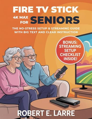 Fire TV Stick 4K Max for Seniors: The No-Stress Setup & Streaming Guide with Big Text and Clear Instructions (English Edition)