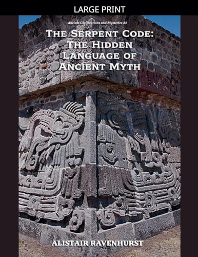 The Serpent Code: The Hidden Language of Ancient Myth (Ancient Civilizations and Mysteries, Band 6)