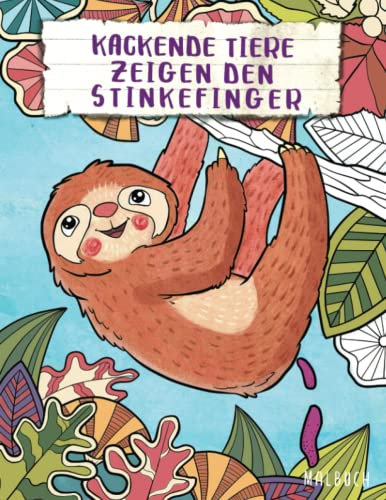 Kackende Tiere zeigen den Stinkefinger - Malbuch: Ein lustiges Geschenk für Frauen und Männer - Das Ausmalbuch für Erwachsene zum Entspannen