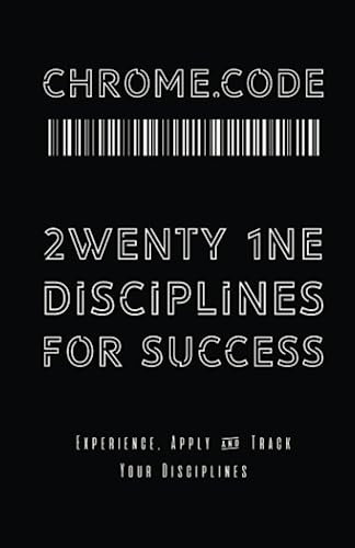 Chrome.Code: 21 Disciplines for Success: Experience, Apply and Track Your Disciplines