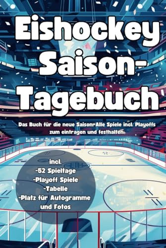 Eishockey Saison- Tagebuch: Das Buch für die neue Saison. Alle Spiele inclusive Playoffs zum eintragen und festhalten.