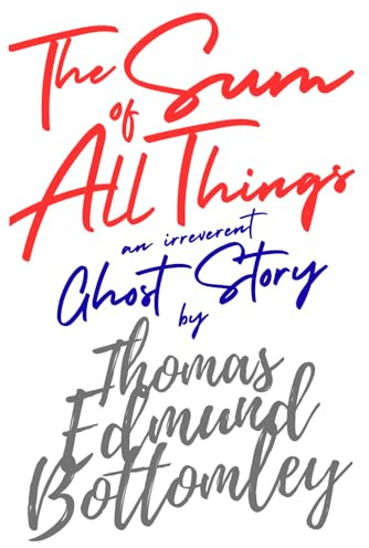 The Sum of All Things: an irreverent ghost story