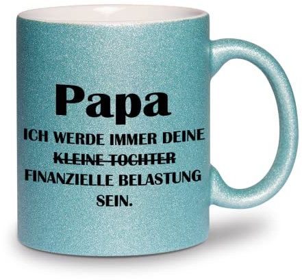 glitzertassen.de® | Papa, ich werde immer deine finanzielle Belastung sein | Tasse mit Glitzer | Geschenkidee | Türkis