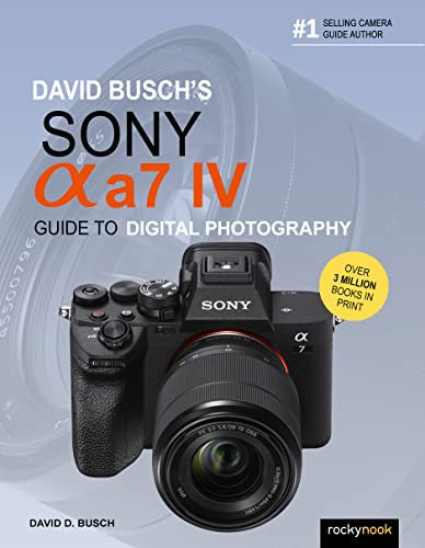David Busch's Sony Alpha a7 IV Guide to Digital Photography (David Busch's Guide to Digital Photography) (English Edition)