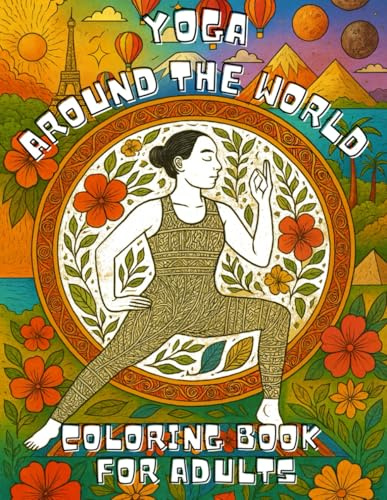 Yoga around the world: Yoga and Travel Coloring Book for Adults – Relaxation, Meditation and Stress Relief