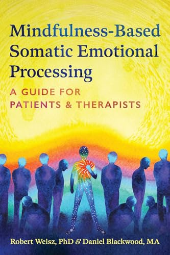 Mindfulness-Based Somatic Emotional Processing: A Guide for Patients and Therapists